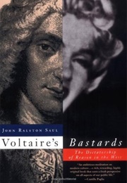 Voltaire's Bastards: The Dictatorship of Reason in the West (John Ralston Saul)