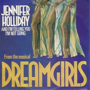 And I Am Telling You I'm Not Going - Jennifer Holliday