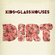 Kids in Glass Houses - Dirt