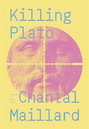 Killing Plato (Chantal Maillard)