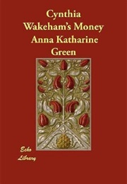 Cynthia Wakeham's Money (Anna Katherine Green)