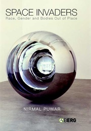 Space Invaders: Race, Gender and Bodies Out of Place (Nirmal Puwar)