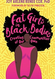 Fat Girls in Black Bodies: Creating Communities of Our Own (Joy Arlene Renee Cox)
