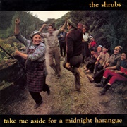 The Shrubs-Take Me Aside for a Midnight Harangue