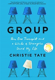 Group: How One Therapist and a Circle of Strangers Saved My Life (Christie Tate)