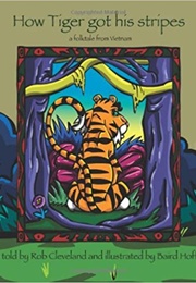 How Tiger Got His Stripes: A Folktale From Vietnam (Bob Cleveland)