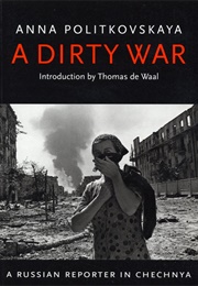 A Dirty War: A Russian Reporter in Chechnya (Anna Politkovskaya)