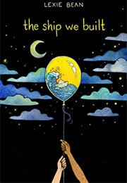 The Ship We Built (Lexie Bean)