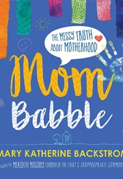 Mom Babble (Mary Katherine Backstrom)