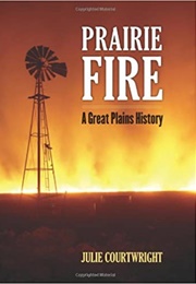 Prairie Fire: A Great Plains History (Julie Courtwright)