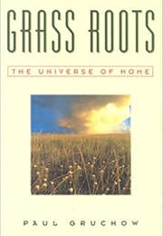 Grass Roots: The Universe of Home (Paul Gruchow)