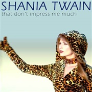 That Don&#39;t Impress Me Much - Shania Twain