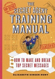 The Secret Agent Training Manual: How to Make and Break Top Secret Messages (Elizabeth Singer Hunt)
