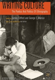Writing Culture: The Poetics and Politics of Ethnography (James Clifford, George Marcus (Eds))