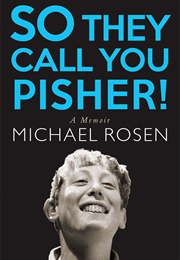 So They Call You Pisher!: A Memoir (Michael Rosen)