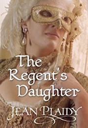 The Regent&#39;s Daughter (Jean Plaidy)