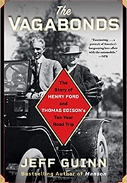 The Vagabonds: The Story of Henry Ford and Thomas Edison's Ten-Year Road Trip (Jeff Guinn)