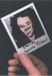 This Is Not It (Lynne Tillman)