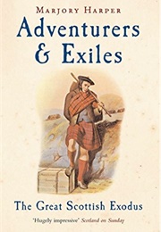 Adventurers &amp; Exiles: The Great Scottish Exodus (Marjory Harper)