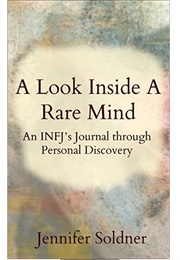 A Look Inside a Rare Mind: An INFJ&#39;s Journal Through Personal Discovery (Jennifer Soldner)