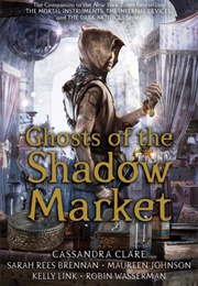 Ghosts of the Shadow Market (Cassandra Clare)
