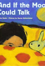 And If the Moon Could Talk (Kate Banks)