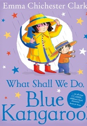 What Shall We Do, Blue Kangaroo (Emma)