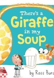 There's a Giraffe in My Soup (Ross Burach)