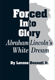 Forced Into Glory: Abraham Lincoln's White Dream (Lerone Bennett Jr.)