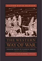 The Western Way of War: Infantry Battle in Classical Greece (Victor Davis Hanson)