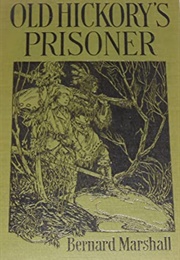 Old Hickory's Prisoner: A Tale of the Second War for Independence (Bernard Marshall)
