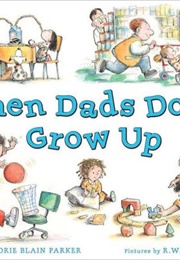 When Dads Don't Grow Up (Marjorie Blain Parker, R. W. Alley (Illustrator))