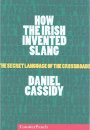 How the Irish Invented Slang (Daniel Cassidy)