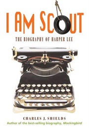 I Am Scout: The Biography of Harper Lee (Charles J. Shields)
