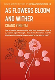 As Flowers Bloom and Wither (Ying-Tai Chang)