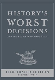 History's Worst Decisions (Stephen Weir)