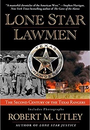 Lone Star Lawmen: The Second Century of the Texas Rangers (Robert M. Utley)