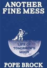 Another Fine Mess: Life on Tomorrow's Moon (Pope Brock)