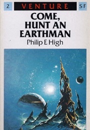 Come Hunt an Earthman (Philip E High)