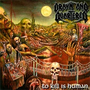 Drawn and Quartered - To Kill Is Human