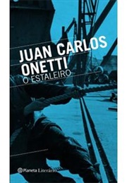 O Estaleiro (Juan Carlos Onetti)