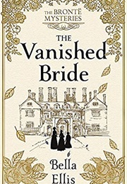 The Vanished Bride: The Brontë Mysteries (Bella Ellis)
