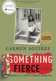 Something Fierce: Memoirs of a Revolutionary Daughter (Carmen Aguirre)