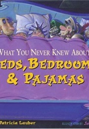 What You Never Knew About Beds, Bedrooms, &amp; Pajamas (Lauber, Patricia)