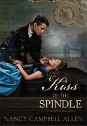 Kiss of the Spindle (Nancy Campbell Allen)