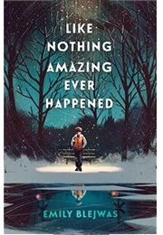 Like Nothing Amazing Ever Happened (Emily Blejwas)