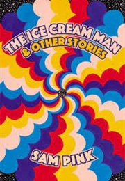 The Ice Cream Man and Other Stories (Sam Pink)