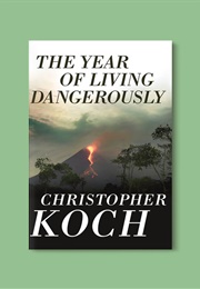 The Year of Living Dangerously (Christopher J Koch)
