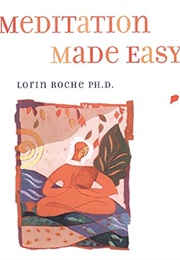 Meditation Made Easy (Lorin Roche)