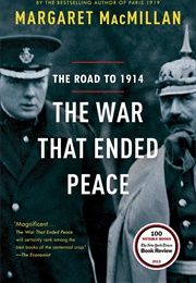 The War That Ended Peace: The Road to 1914 (Margaret MacMillan)